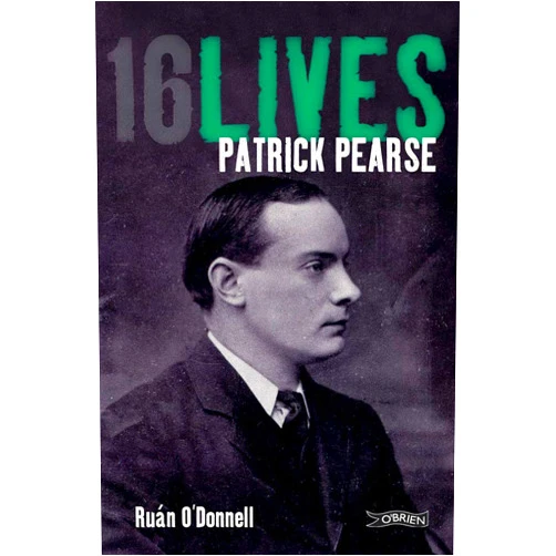 Ruán O'Donnell Patrick Pearse: 16Lives