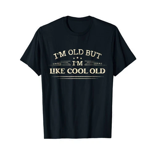I'm Old but I'm Like Cool Old Funny Shirts I'm Old but I'm Like Cool Old Funny Old People Saying T-Shirt