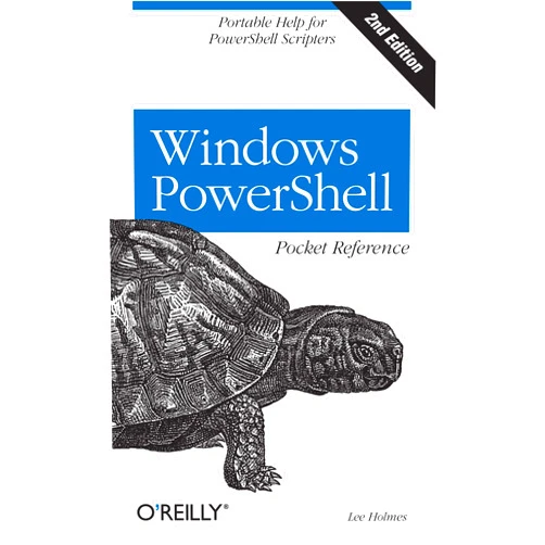 Lee Holmes Windows PowerShell Pocket Reference: Portable Help for PowerShell Scripters