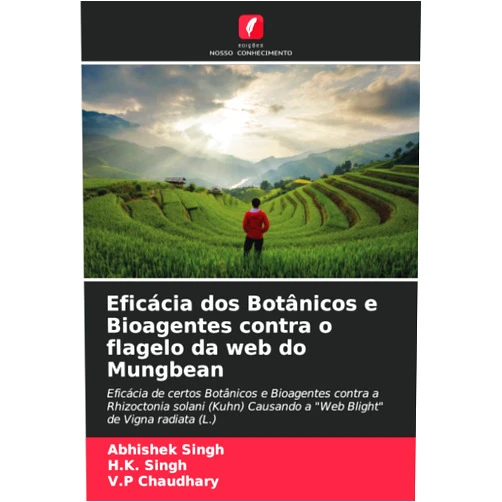Abhishek Singh,H.K. Singh,V.P Chaudhary Eficácia dos Botânicos e Bioagentes contra o flagelo da web do Mungbean: Eficácia de certos Botânicos e Bioagentes contra a Rhizoctonia solani (Kuhn) ... de Vigna radiata (L.) (Portuguese Edition)