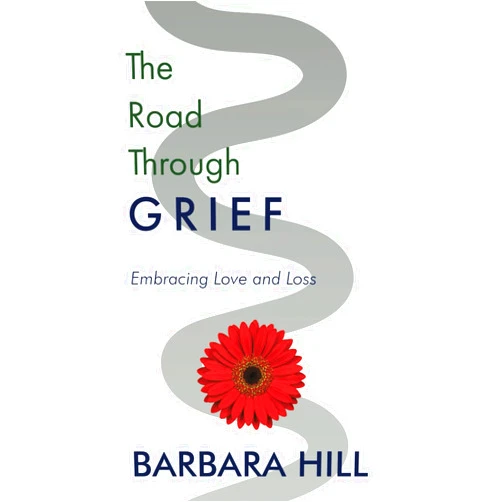 By Barbara Hill (Author) The Road Through Grief: Embracing Love and Loss