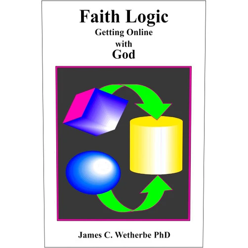 By James C. Wetherbe (Author), Mead Publishing (Editor, Illustrator) Faith Logic: Getting Online with God