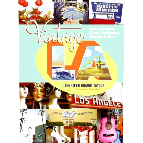 Jennifer Brandt Taylor Vintage L.A.: Eats, Boutiques, Decor, Landmarks, Markets & More