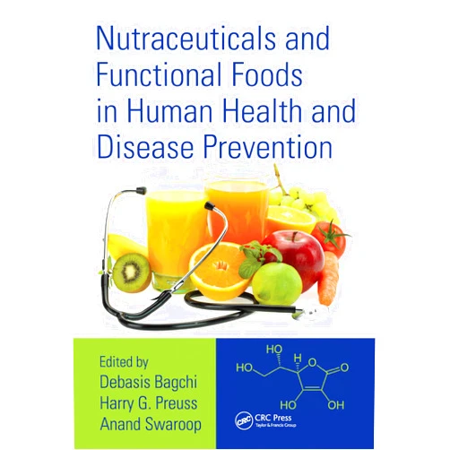 Debasis Bagchi,Harry G. Preuss,Anand Swaroop Nutraceuticals and Functional Foods in Human Health and Disease Prevention