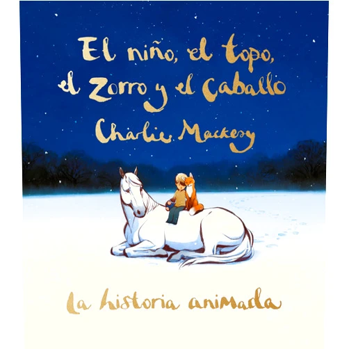 Charlie Mackesy El niño, el topo, el zorro y el caballo: La historia animada / The Boy, the Mole , the Fox, and the Horse (Animated Ed.) (Spanish Edition)
