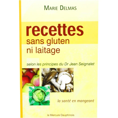 Marie Delmas Recettes sans gluten ni laitage selon les principes de Dr Jean Seignalet