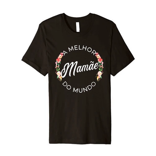 Best Mommy In Portuguese Floral Ideas For Mamae A Melhor Mamae Do Mundo Best Mommy In Portuguese Premium T-Shirt