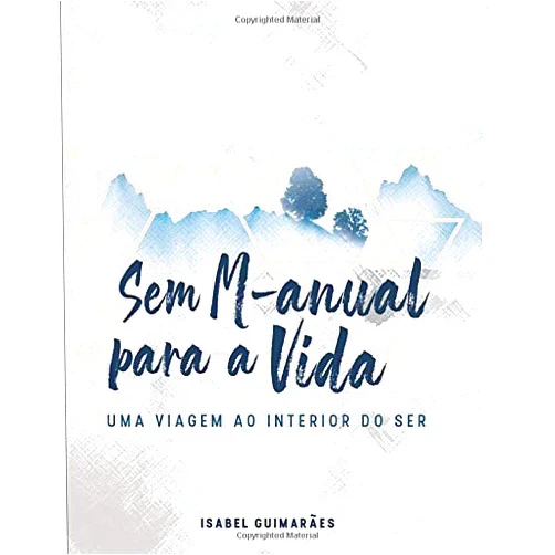 Isabel Guimarães Sem M-anual para a Vida: Uma Viagem ao Interior do Ser (Portuguese Edition)