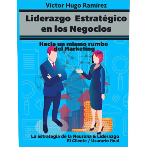 Víctor Hugo Ramírez Sánchez,Víctor Hugo Ramírez Sánchez Liderazgo Estratégico en los Negocios: La Estrategia de la Neurona y Liderazgo (Spanish Edition)