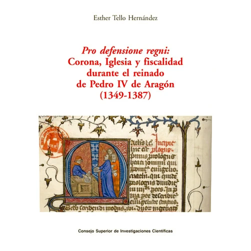 Esther Tello Hernández Pro defensione regni : Corona, Iglesia y fiscalidad durante el reinado de Pedro IV de Aragón (1349-1387)