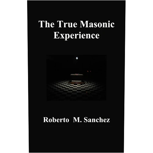 By Roberto M. Sanchez (Author) The True Masonic Experience
