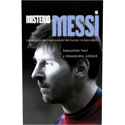 Spanish Edition by Sebastián Fest (Author), Alexandre Juillard (Author) Misterio Messi: Los secretos del mejor jugador del mundo, al descubierto
