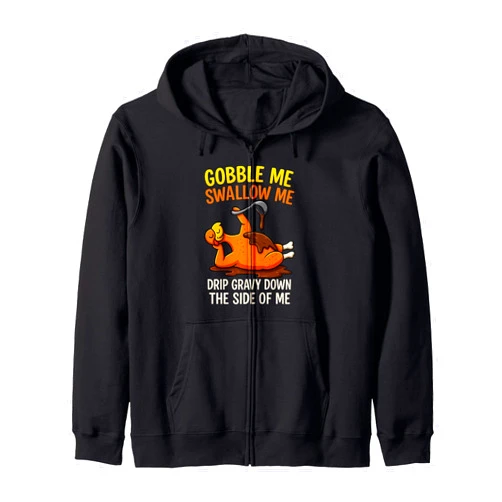 Thanksgiving Turkey Gobble Tshirt Men Women Kids Gobble Me Swallow Me Funny Turkey Feast Day Thanksgiving Zip Hoodie