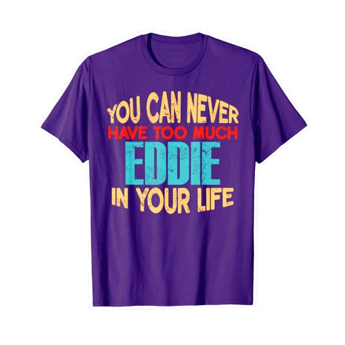 Novelty Given First Name Tee Named Custom Merch Funny Eddie Personalized Tshirt First Name Joke Item T-Shirt