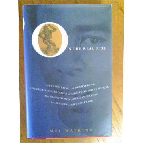 By Mel Watkins (Author) On the Real Side: Laughing Lying and Signifying-Underground Tradition of African-American Humor That Transformed American Culture from Slavery to Richard Pryor
