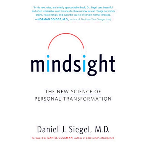 Daniel J. Siegel M.D. Mindsight: The New Science of Personal Transformation