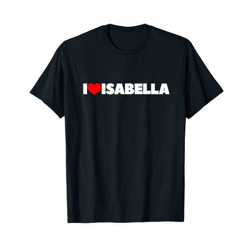 ILoveIsabella That says I Love Isabella T-Shirt