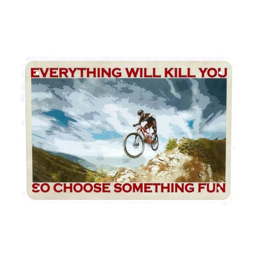 Generic Everything Will Kill You So Choose Something Fun Metal Tin Sign – Mountain Bike Rider Motivational Poster, Extreme Cycling Wall Art, Vintage Retro Metal Sign 12x8 Inch