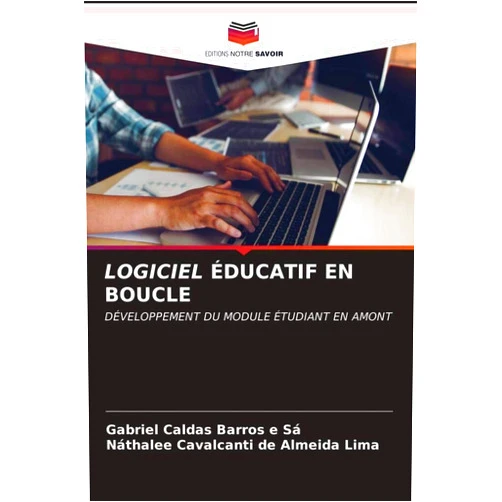 French Edition by Gabriel Caldas Barros e Sá (Author), Náthalee Cavalcanti de Almeida Lima (Author) LOGICIEL ÉDUCATIF EN BOUCLE: DÉVELOPPEMENT DU MODULE ÉTUDIANT EN AMONT (French Edition)