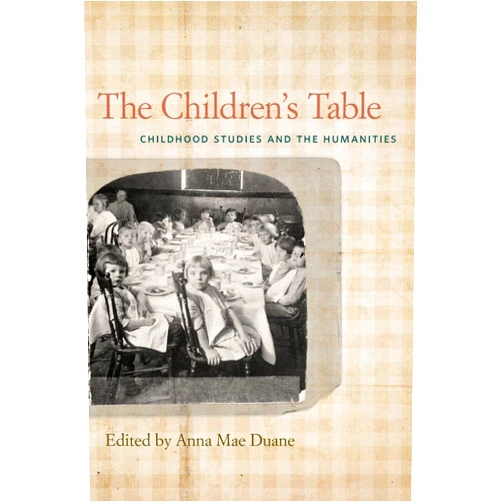 By Anna Mae Duane (Editor), Annette Ruth Appell (Contributor), Carol J. Singley (Contributor), James Marten (Contributor), John Wall (Contributor), Karen Sánchez-Eppler (Contributor), Lesley Ginsberg (Contributor), Lucia Hodgson (Contributor), Lynne Vallone (Contributor), Robin Bernstein (Contributor), Roy Kozlovsky (Contributor), Sarah E. Chinn (Contributor), Sophie Bell (Contributor), Susan Honeyman (Contributor) & 11 more The Children's Table: Childhood Studies and the Humanities