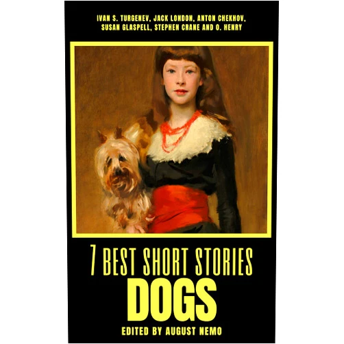 By Ivan Turgenev (Author), Jack London (Author), Anton Chekhov (Author), Susan Glaspell (Author), Stephen Crane (Author), O. Henry (Author), August Nemo (Author) & 3 more Format: Kindle Edition 7 best short stories - Dogs (7 best short stories - specials Book 23)