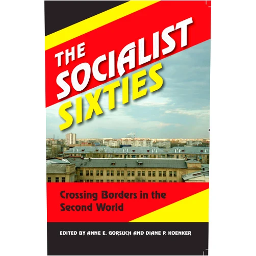 By Diane P. Koenker (Author, Editor), Anne E. Gorsuch (Editor) Format: Kindle Edition The Socialist Sixties: Crossing Borders in the Second World