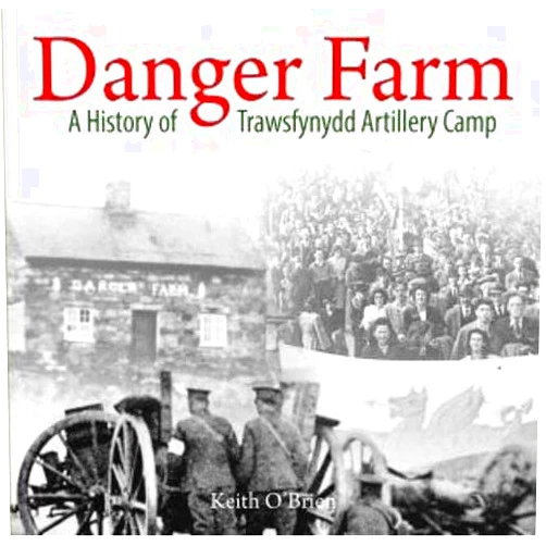 O',Brien,Keith Danger Farm, A History of Trawsfynydd Artillery Camp