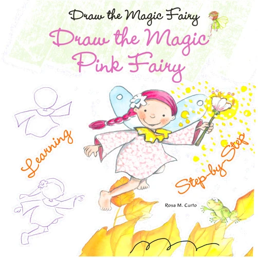 Rosa M. Curto Draw the Magic Pink Fairy (Draw the Magic Fairy)