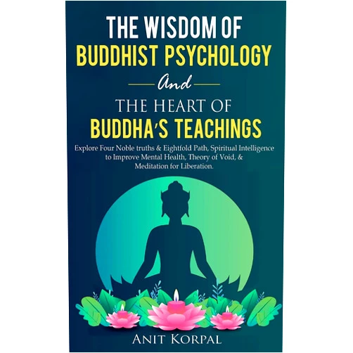 By Anit Korpal (Author) The Wisdom of Buddhist Psychology & The Heart of Buddha's teachings