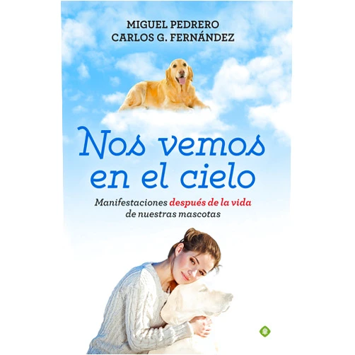 Miguel Pedrero Gómez,Carlos Gabriel Fernández Cortiñas Nos vemos en el cielo: Manifestaciones después de la vida de nuestras mascotas