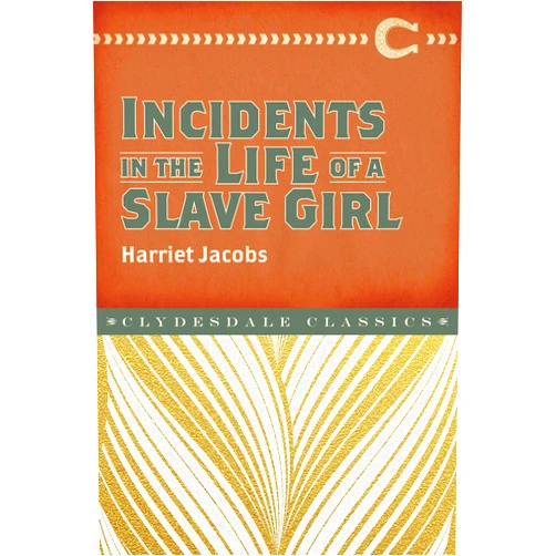 Harriet Ann Jacobs Incidents in the Life of a Slave Girl (Clydesdale Classics)