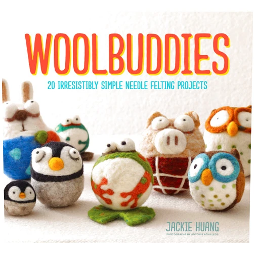 Jackie Huang Woolbuddies: 20 Irresistibly Simple Needle Felting Projects