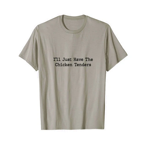 I'll Just Have The Chicken Tenders T-Shirt