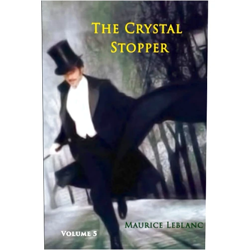 By Maurice Leblanc (Author), Alexander Teixeira de Mattos (Translator) The Crystal Stopper (Annotated)