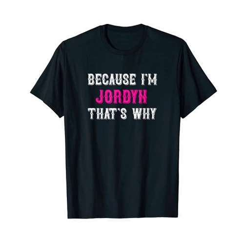 Jordyn Name Tag Apparel / Woman Named Jordyn Jordyn / Because I'm Jordyn That's Why - Pink Jordyn Name T-Shirt