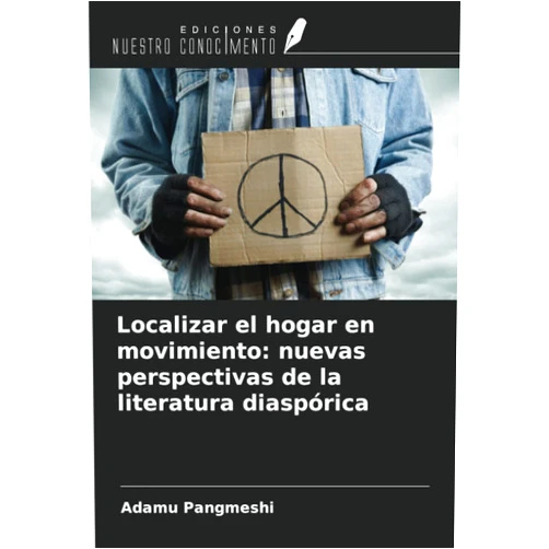 Adamu Pangmeshi Localizar el hogar en movimiento: nuevas perspectivas de la literatura diaspórica (Spanish Edition)