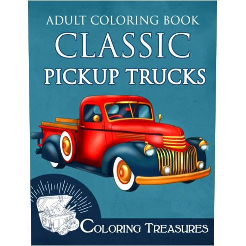 Coloring Treasures Adult Coloring Book Classic Pickup Trucks: A Collection of Vintage Cars, Historic Automobiles and Antique Trucks Illustrations