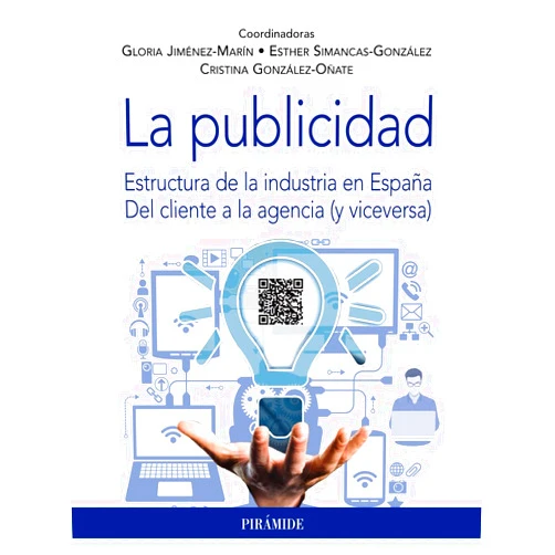 Gloria Jiménez-Marín,Esther Simancas-González,Cristina González-Oñate La publicidad: Estructura de la industria en España. Del cliente a la agencia (y viceversa)
