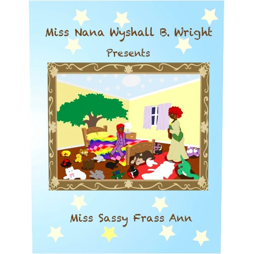 Ms. Cheryl Lewis Beverly,Ms Barbara Elizabeth Rudd,Ms. Adriana Carvajal Miss Nana Wyshall B. Wright Presents Miss Sassy Frass Ann (Miss Nana Wyshall B. Wright Series of Children's Bedtime Tales)