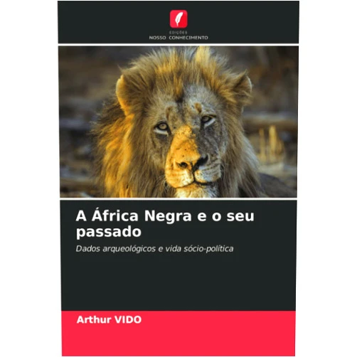 Arthur Vido A África Negra e o seu passado: Dados arqueológicos e vida sócio-política (Portuguese Edition)