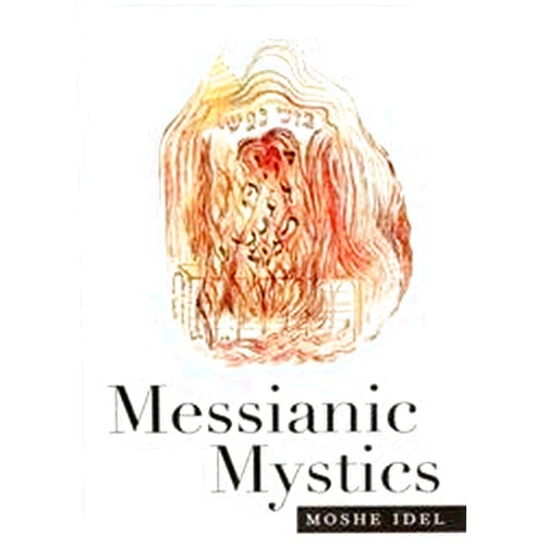 Professor Moshe Idel Messianic Mystics