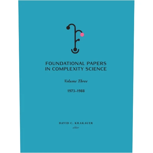 David C Krakauer Foundational Papers in Complexity Science: Volume III