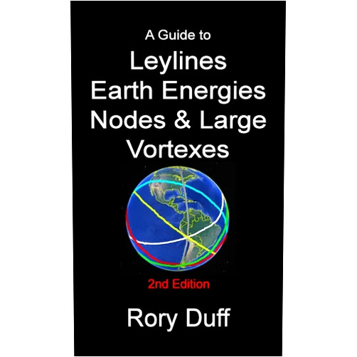 Rory Duff A guide to Leylines, Earth Energy lines, Nodes & Large Vortexes