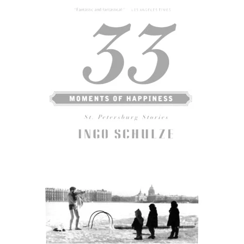 Ingo Schulze 33 Moments of Happiness: St. Petersburg Stories (Vintage International)