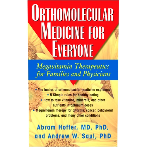 Abram Hoffer,Andrew W. Saul Orthomolecular Medicine for Everyone: Megavitamin Therapeutics for Families and Physicians