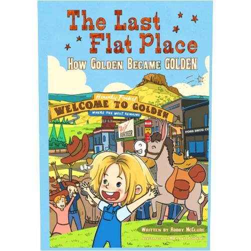 Robby McClure,Moch Fajar Shobaru The Last Flat Place: How Golden Became Golden