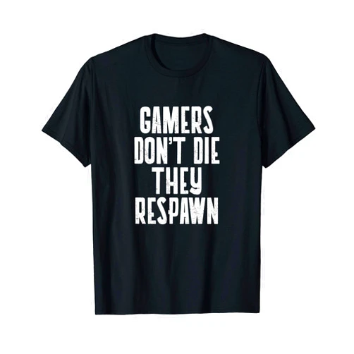 Video Games & Gamers Gifts Gamers Don't Die They Respawn T-shirt Gaming Video Game Gift