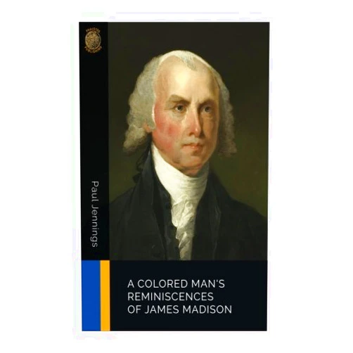 Paul Jennings A Colored Man's Reminiscences of James Madison