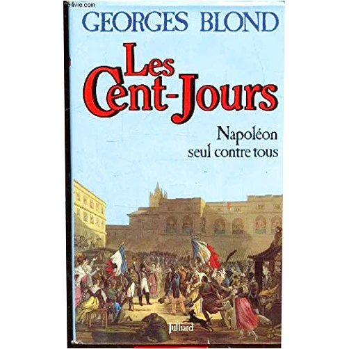 Georges Blond Les Cent-Jours (French Edition)