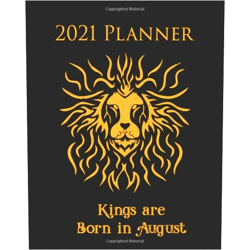 Perfect Your Day Planners 2021 Planner Kings are Born in August: Leo Themed Organizer with Calendar Views Inspirational Quotes and Holidays - Summer Birthdays (Perfect Your Day Planners 2021)